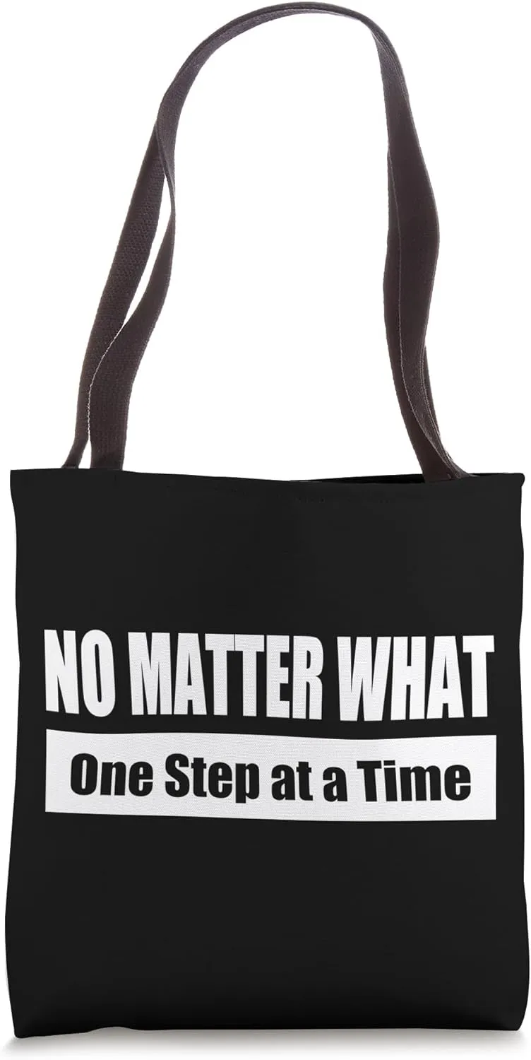 NO MATTER WHAT - One Step at a Time Tote Bag