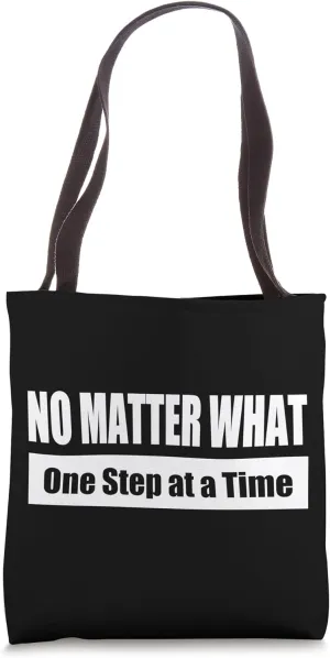 NO MATTER WHAT - One Step at a Time Tote Bag